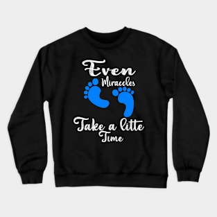 Even Miracles Take a Little Time Crewneck Sweatshirt